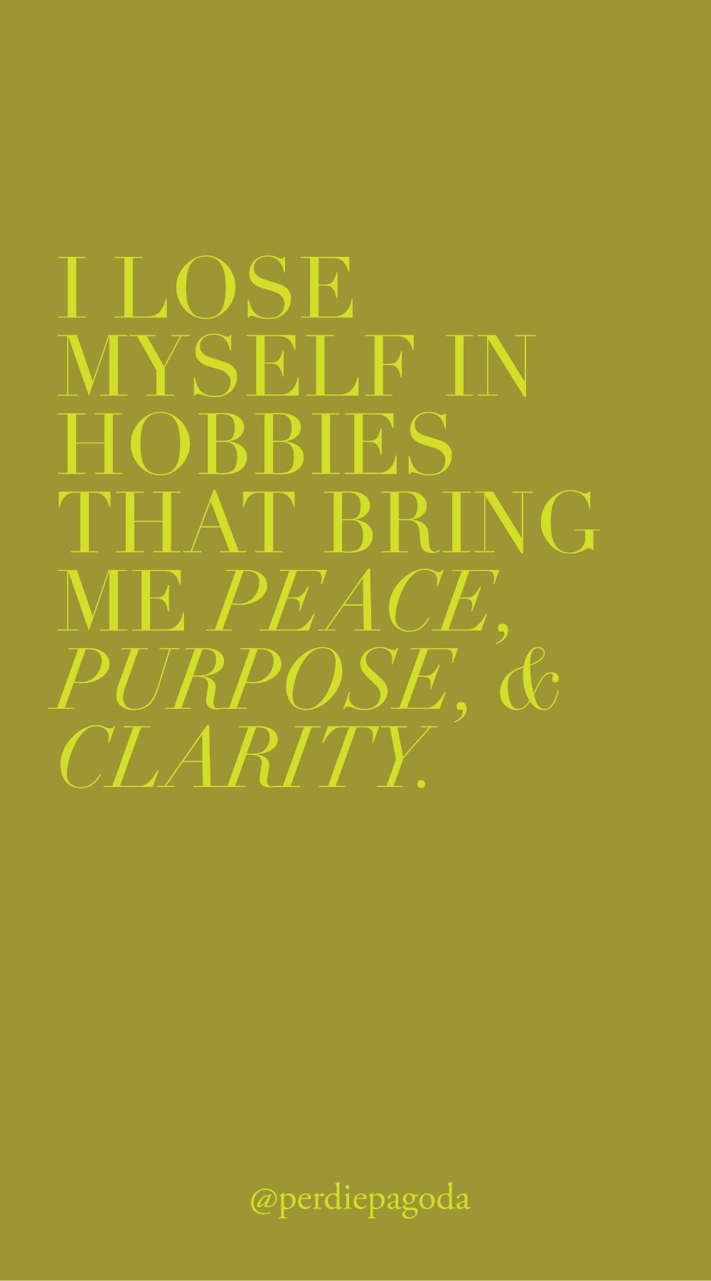 Affirmation typography reading I lose myself in hobbies that bring me peace, purpose, and clarity, encouraging mindful creativity, personal fulfillment, and intentional leisure.