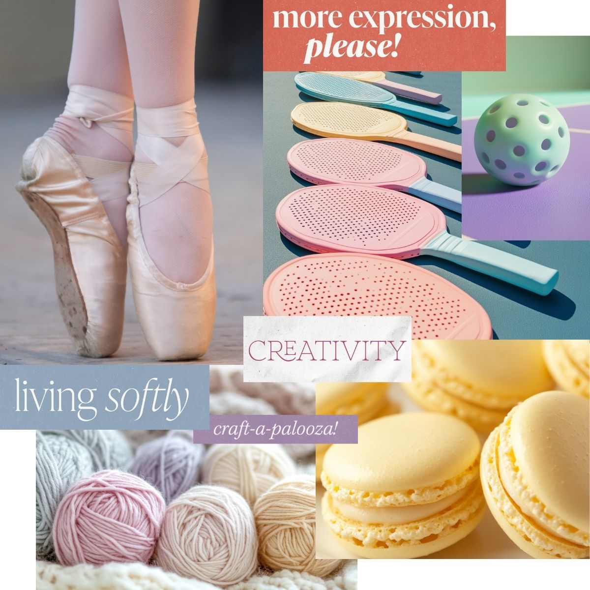 Creative vision board collage with ballet slippers, crafts, colorful tools, yarn, and macarons, paired with phrases like living softly and creativity, celebrating expressive hobbies and joyful everyday living.