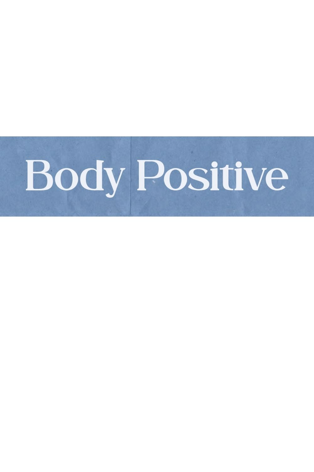 Magazine-style headline reading “Body Positive” in white serif type on a dusty blue banner.