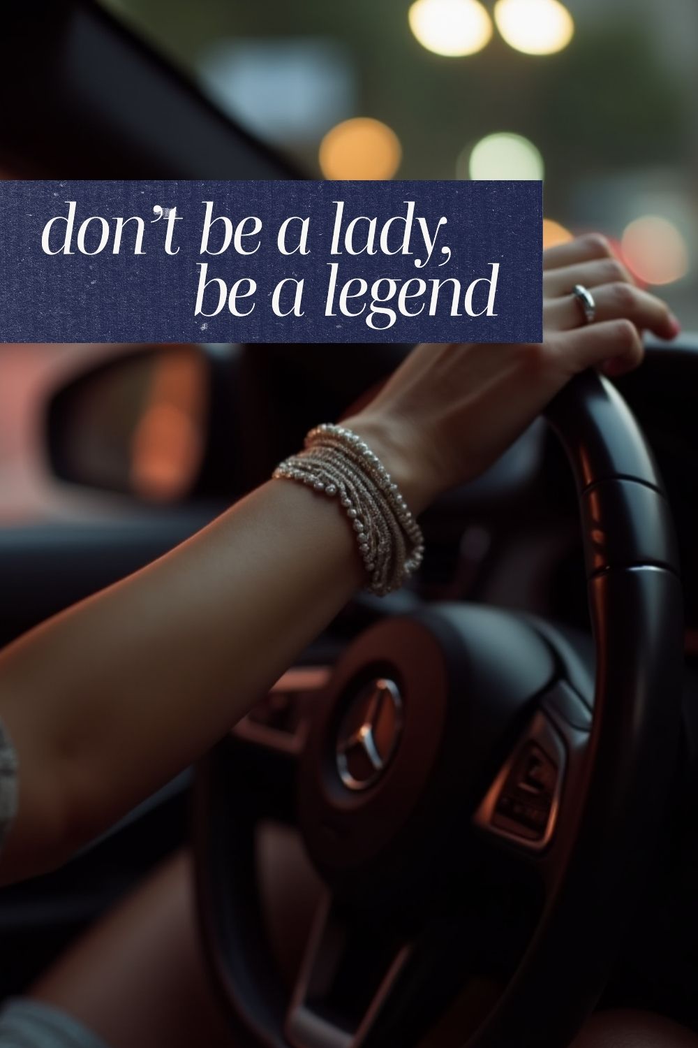 Close-up of a woman driving a luxury car at night with the quote “don’t be a lady, be a legend” overlaid.