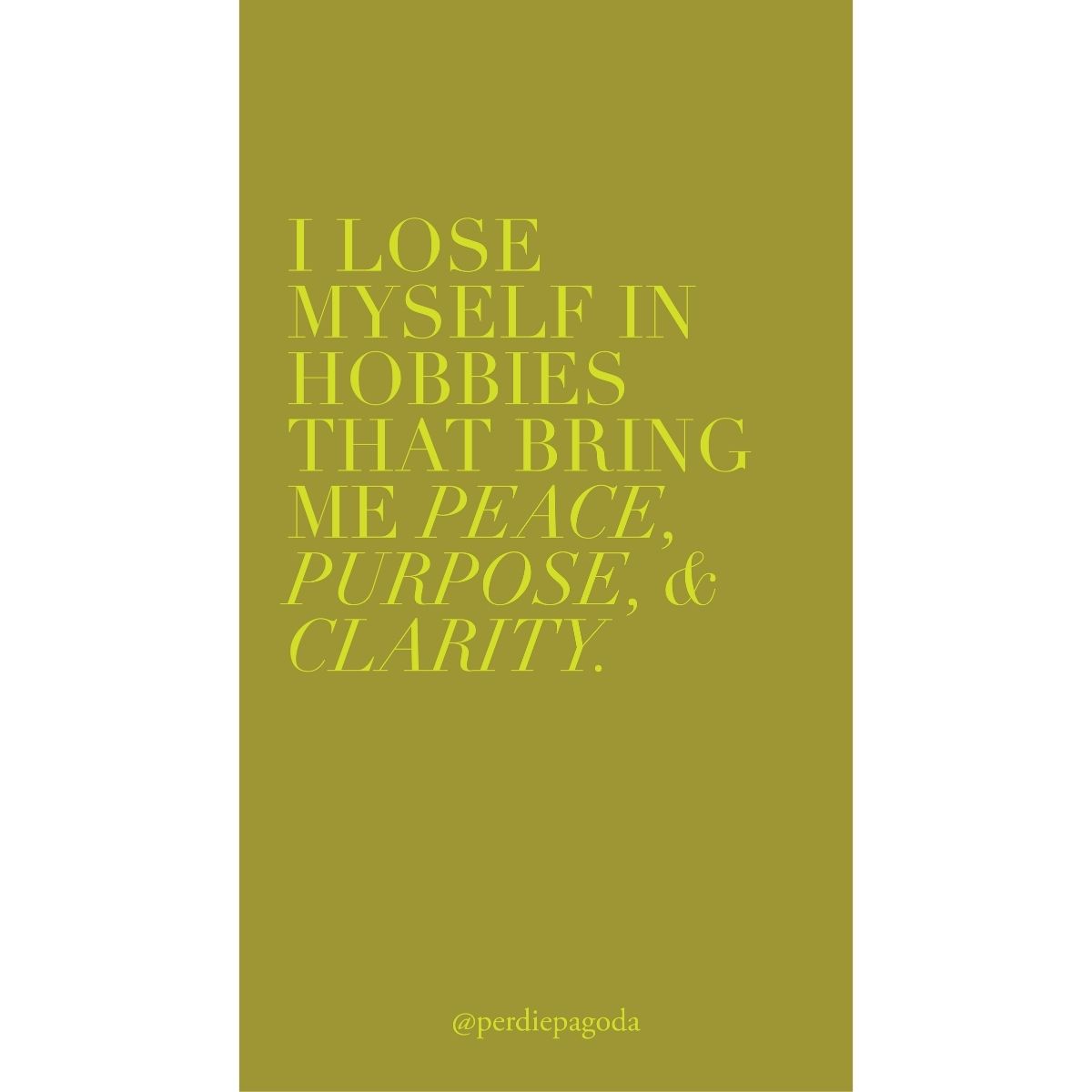 Affirmation typography reading I lose myself in hobbies that bring me peace, purpose, and clarity, encouraging mindful creativity, personal fulfillment, and intentional leisure.