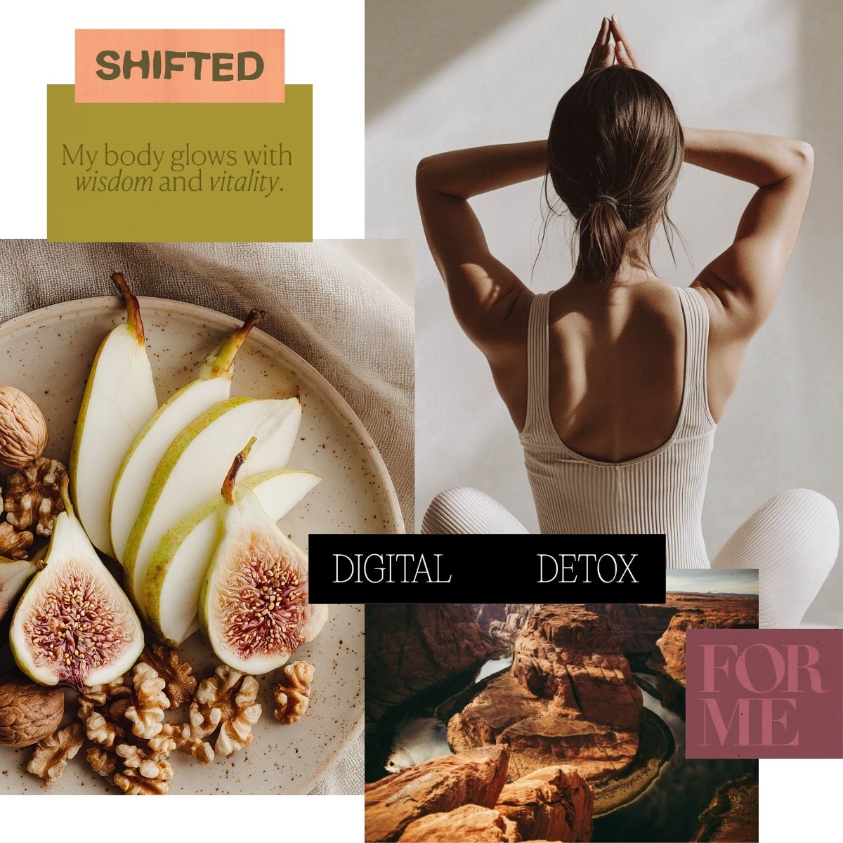 Calm reset collage with figs and pears, a woman stretching, canyon scenery, and the words “Shifted,” “My body glows with wisdom and vitality,” “Digital Detox,” and “For Me.”