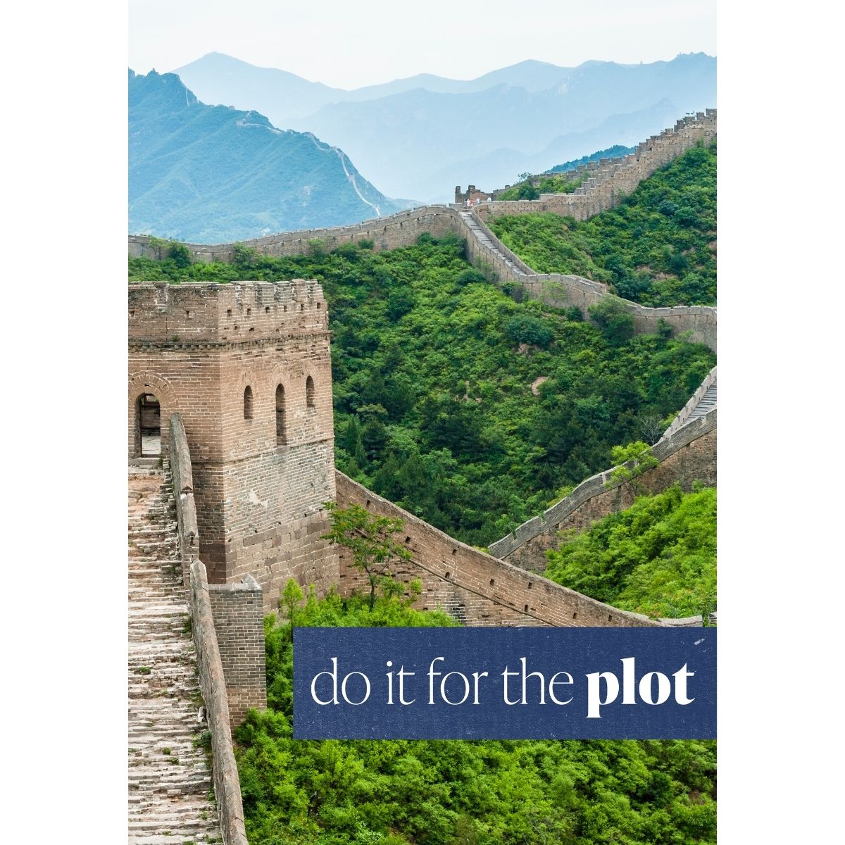 Photograph of the Great Wall of China paired with the phrase “do it for the plot,” representing bold travel stories and unforgettable adventures.