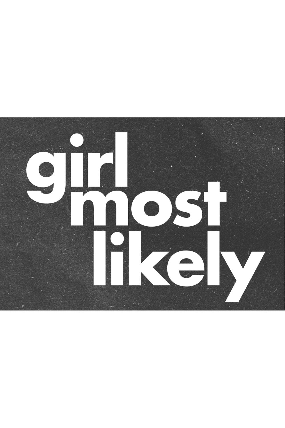 Bold magazine-style headline reading “girl most likely,” designed for confidence-driven vision boards focused on identity, love, and personal narrative.