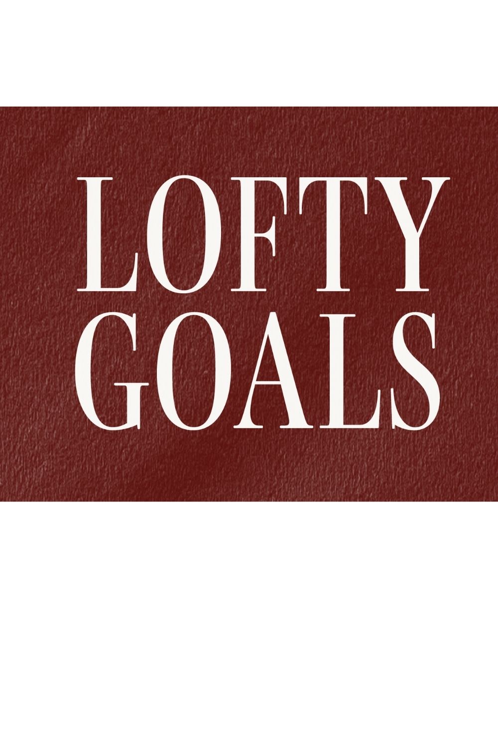 Editorial-style headline reading “lofty goals” in large serif type on a deep red textured background.