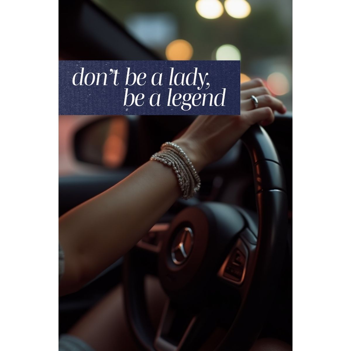 Close-up of a woman driving a luxury car at night with the quote “don’t be a lady, be a legend” overlaid.